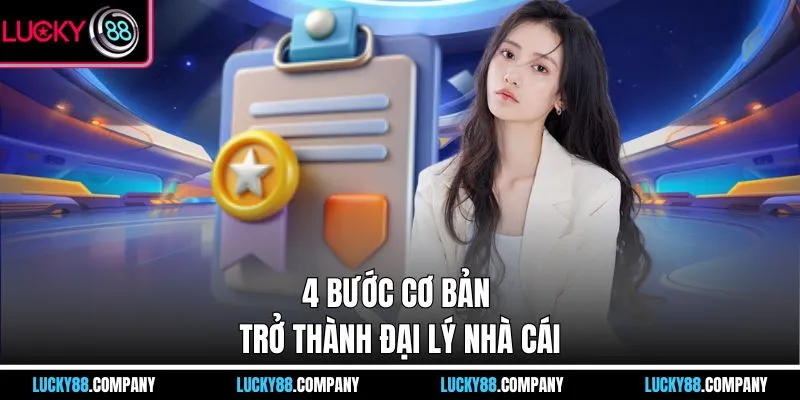 4 bước cơ bản trở thành đại lý nhà cái