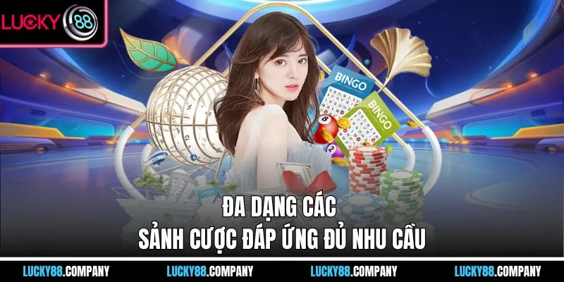 Đa dạng các sảnh cược đáp ứng đủ nhu cầu