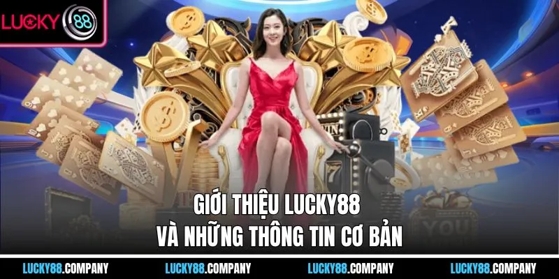 Giới thiệu LUCKY88 và những thông tin cơ bản