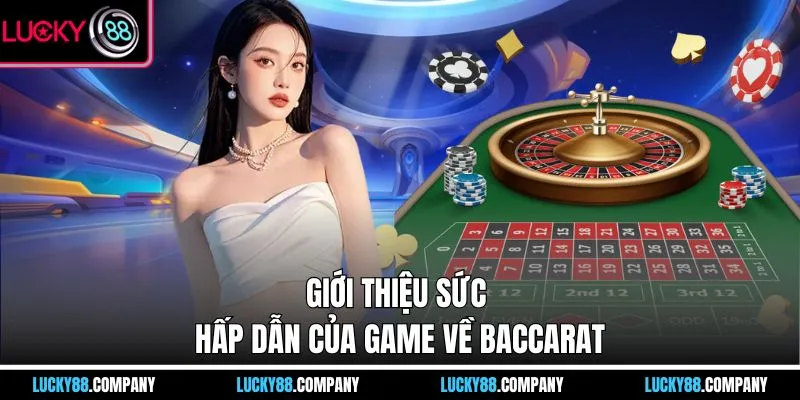 Giới thiệu sức hấp dẫn của game về Baccarat
