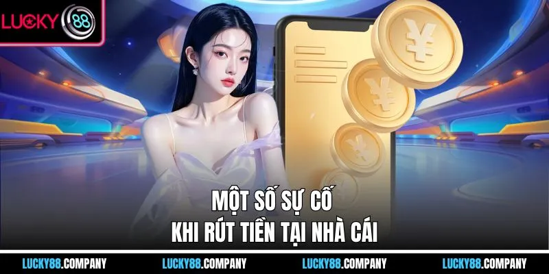 Một số sự cố khi rút tiền tại nhà cái
