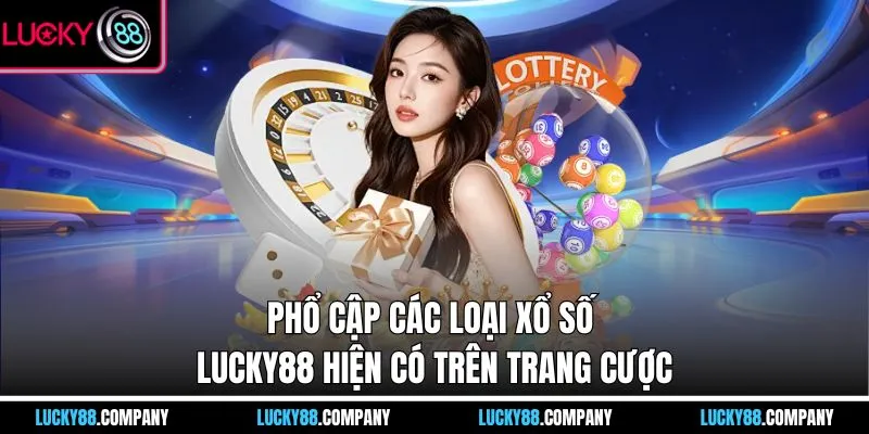 Phổ cập các loại xổ số LUCKY88 hiện có trên trang cược