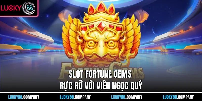 Slot Fortune Gems rực rỡ với viên ngọc quý