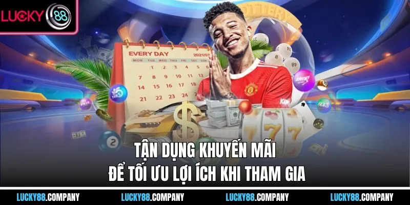 Tận dụng khuyến mãi để tối ưu lợi ích khi tham gia