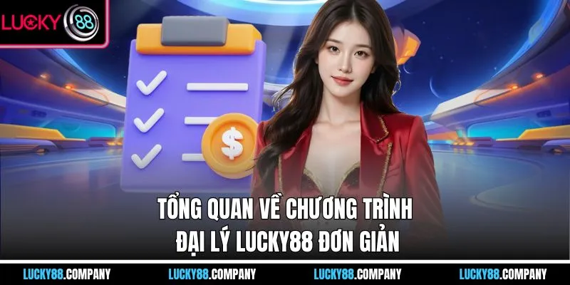 Tổng quan về chương trình đại lý LUCKY88 đơn giản