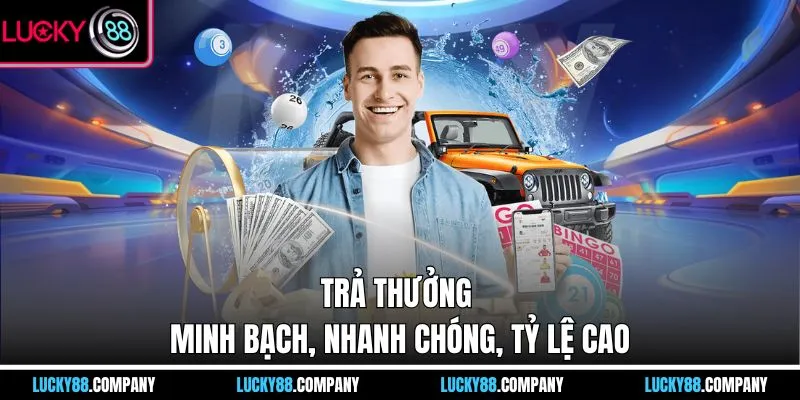Trả thưởng minh bạch, nhanh chóng, tỷ lệ cao