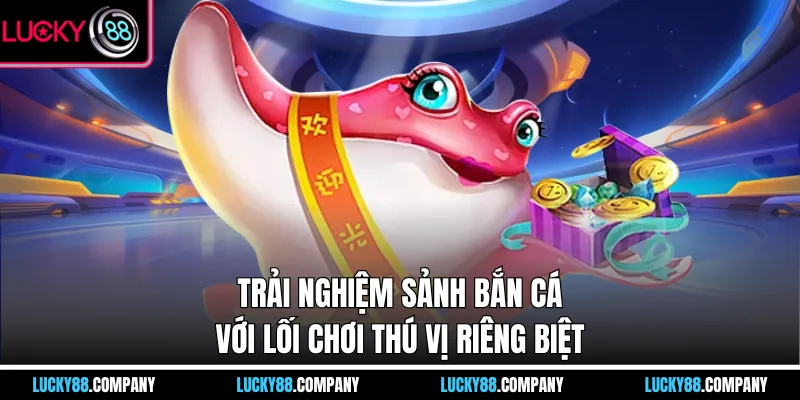 Trải nghiệm sảnh bắn cá với lối chơi thú vị riêng biệt