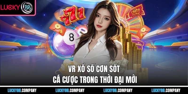 VR xổ số cơn sốt cá cược trong thời đại mới